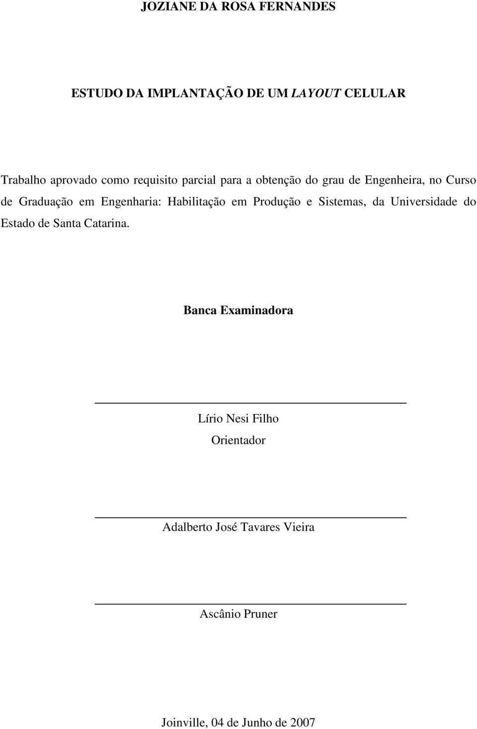 Habilitação em Produção e Sistemas, da Universidade do Estado de Santa Catarina.