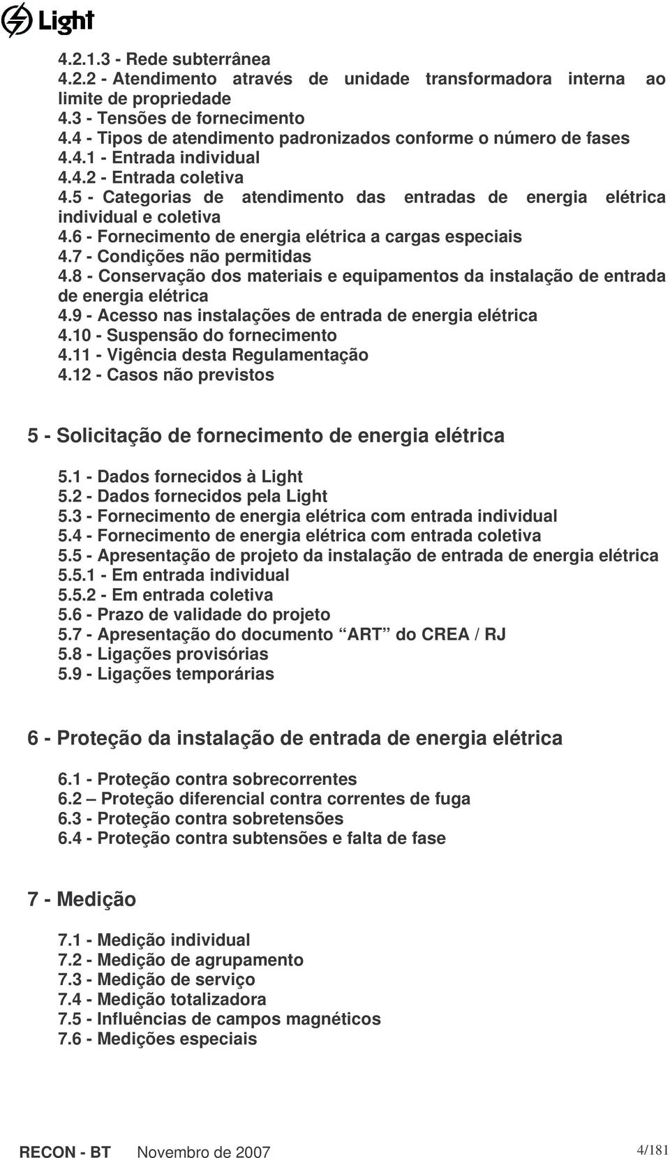 5 - Categorias de atendimento das entradas de energia elétrica individual e coletiva 4.6 - Fornecimento de energia elétrica a cargas especiais 4.7 - Condições não permitidas 4.