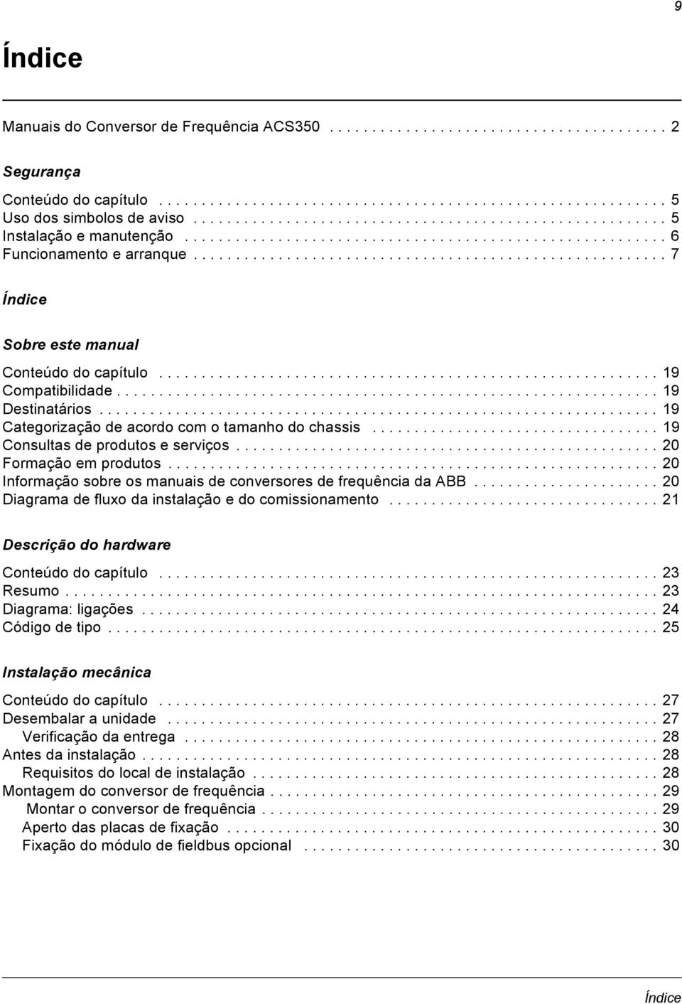 ....................................................... 7 Índice Sobre este manual Conteúdo do capítulo........................................................... 19 Compatibilidade................................................................ 19 Destinatários.