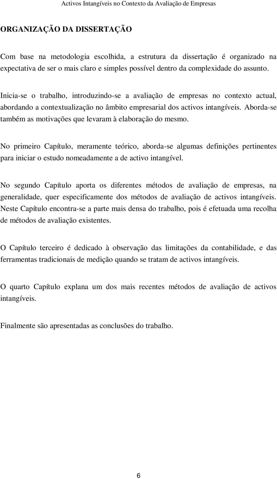 Aborda-se também as motivações que levaram à elaboração do mesmo.