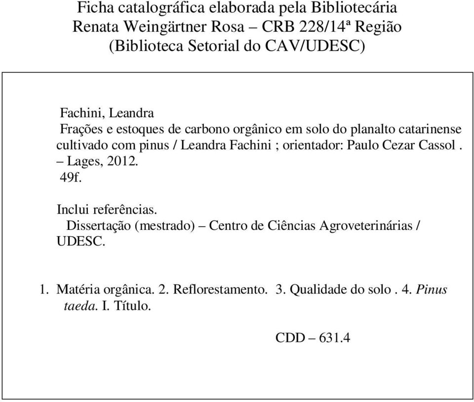 Leandra Fachini ; orientador: Paulo Cezar Cassol. Lages, 2012. 49f. Inclui referências.