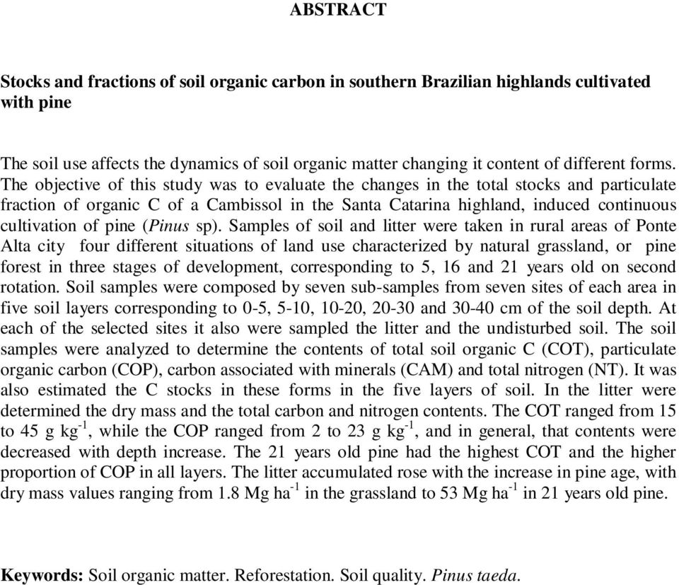 The objective of this study was to evaluate the changes in the total stocks and particulate fraction of organic C of a Cambissol in the Santa Catarina highland, induced continuous cultivation of pine