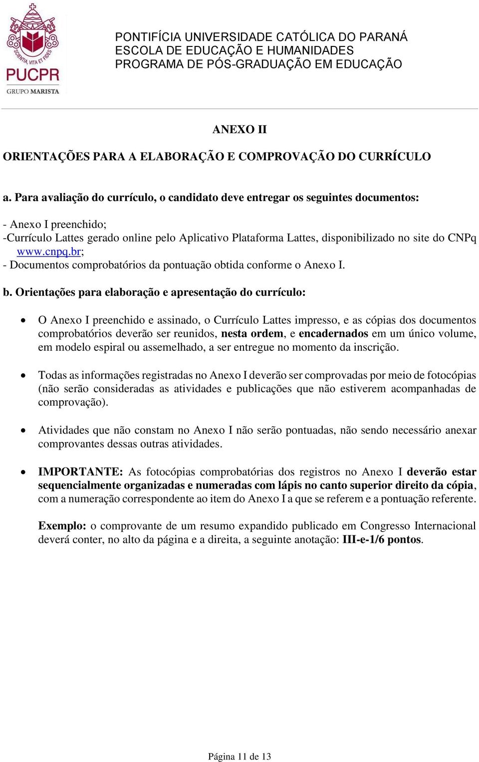 CNPq www.cnpq.br; - Documentos comprobatórios da pontuação obtida conforme o Anexo I. b.
