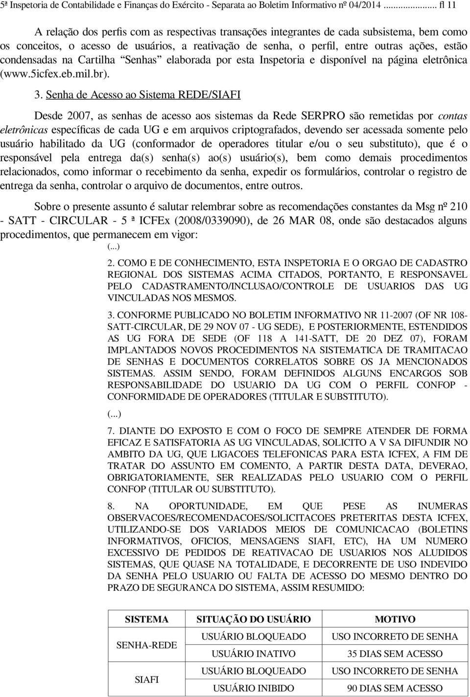 condensadas na Cartilha Senhas elaborada por esta Inspetoria e disponível na página eletrônica (www.5icfex.eb.mil.br). 3.
