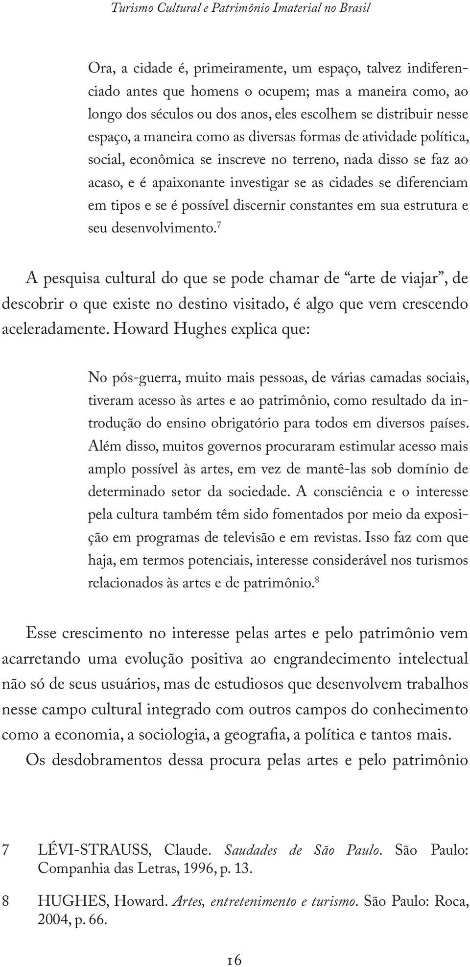 as cidades se diferenciam em tipos e se é possível discernir constantes em sua estrutura e seu desenvolvimento.