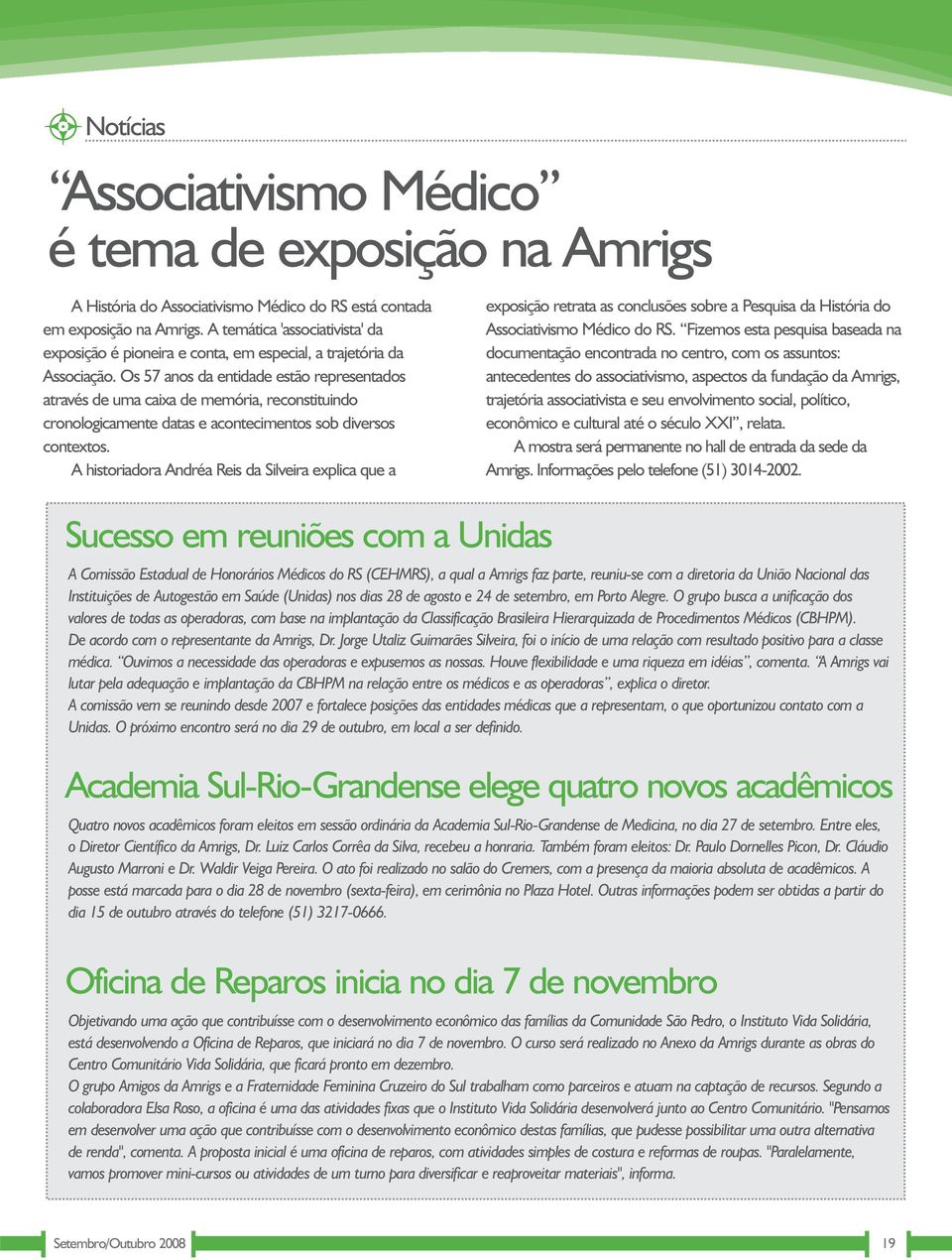 Os 57 anos da entidade estão representados através de uma caixa de memória, reconstituindo cronologicamente datas e acontecimentos sob diversos contextos.