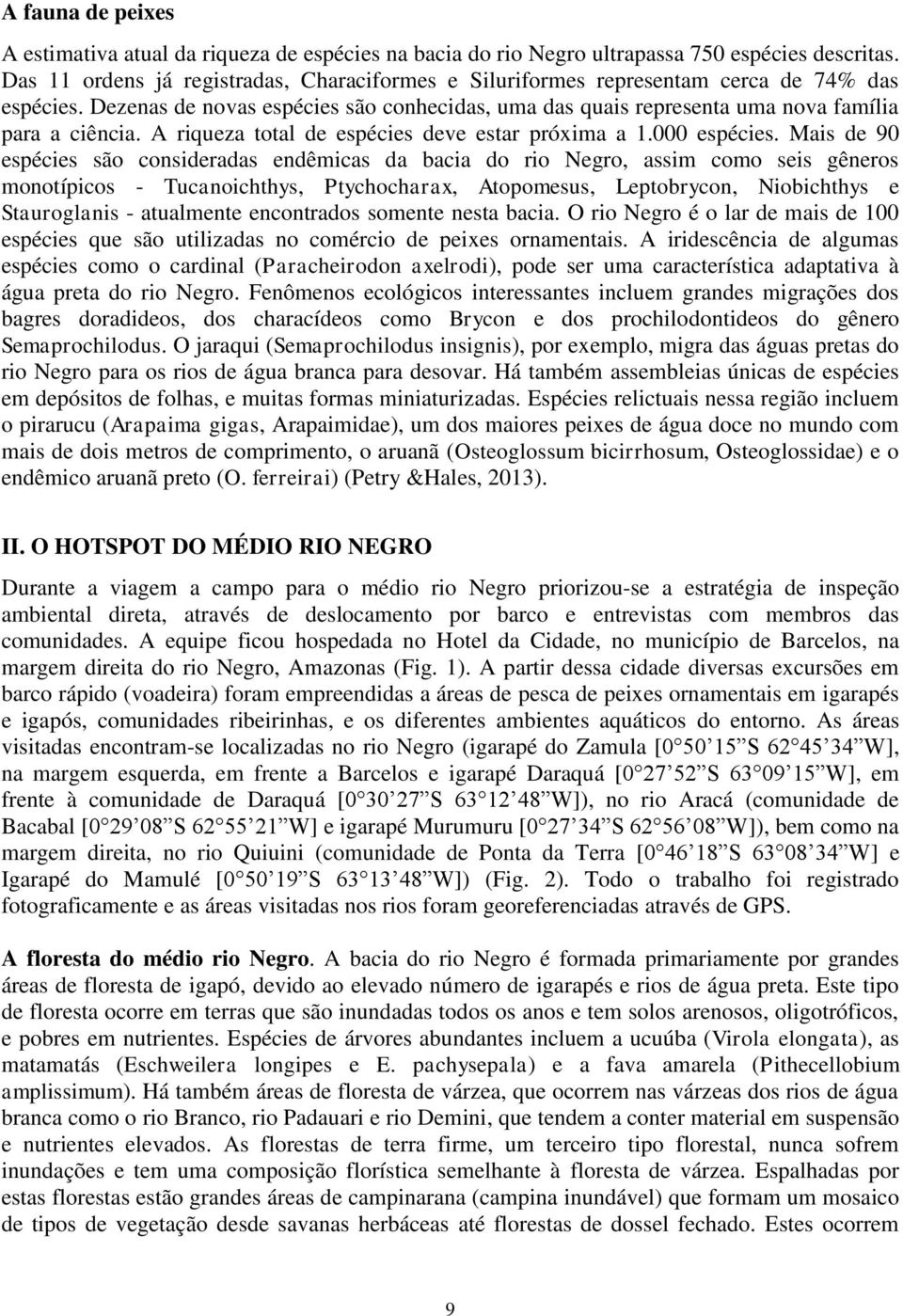 A riqueza total de espécies deve estar próxima a 1.000 espécies.