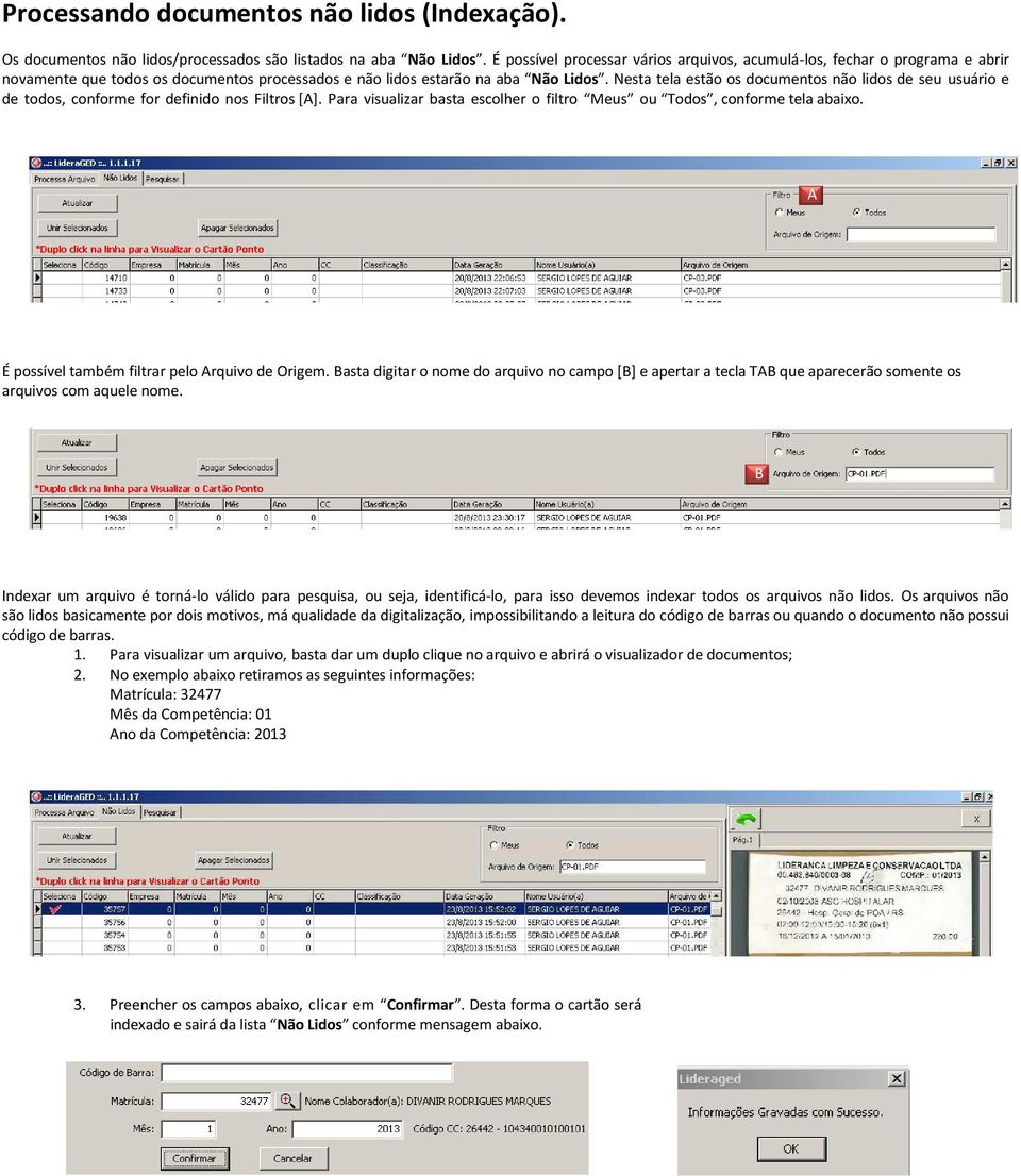 Nesta tela estão os documentos não lidos de seu usuário e de todos, conforme for definido nos Filtros []. Para visualizar basta escolher o filtro Meus ou Todos, conforme tela abaixo.