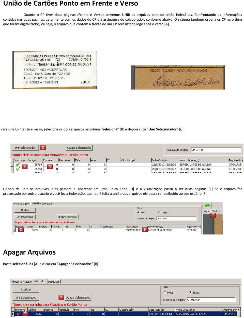 O sistema também ordena os CP na ordem que foram digitalizados, ou seja, o arquivo que contem a frente de um CP será listado logo após o verso [].