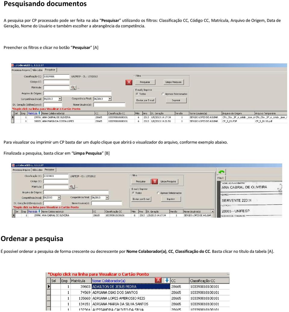 Preencher os filtros e clicar no botão Pesquisar [] Para visualizar ou imprimir um CP basta dar um duplo clique que abrirá o visualizador do arquivo, conforme