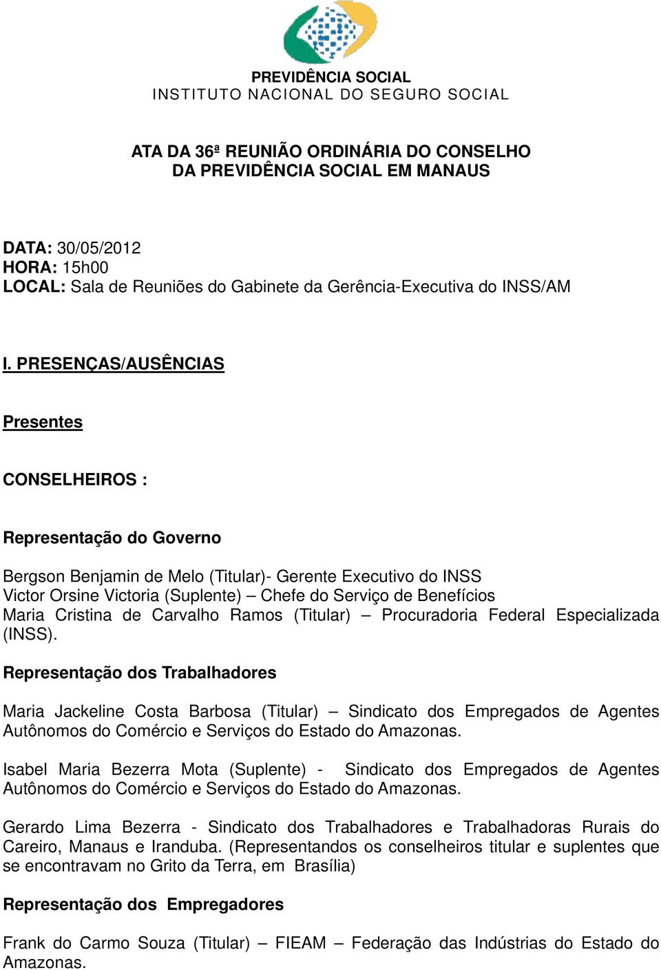 Maria Cristina de Carvalho Ramos (Titular) Procuradoria Federal Especializada (INSS).