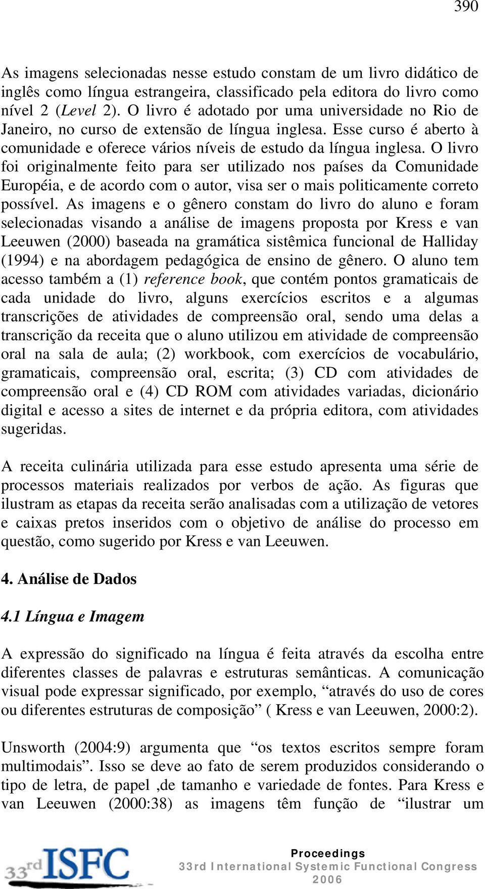 O livro foi originalmente feito para ser utilizado nos países da Comunidade Européia, e de acordo com o autor, visa ser o mais politicamente correto possível.