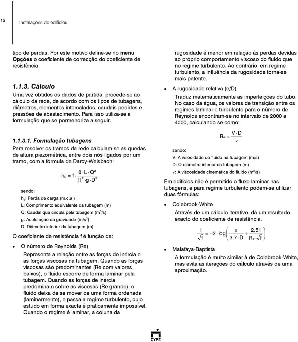 Para isso utiliza-se a formulação que se pormenoriza a seguir. 1.