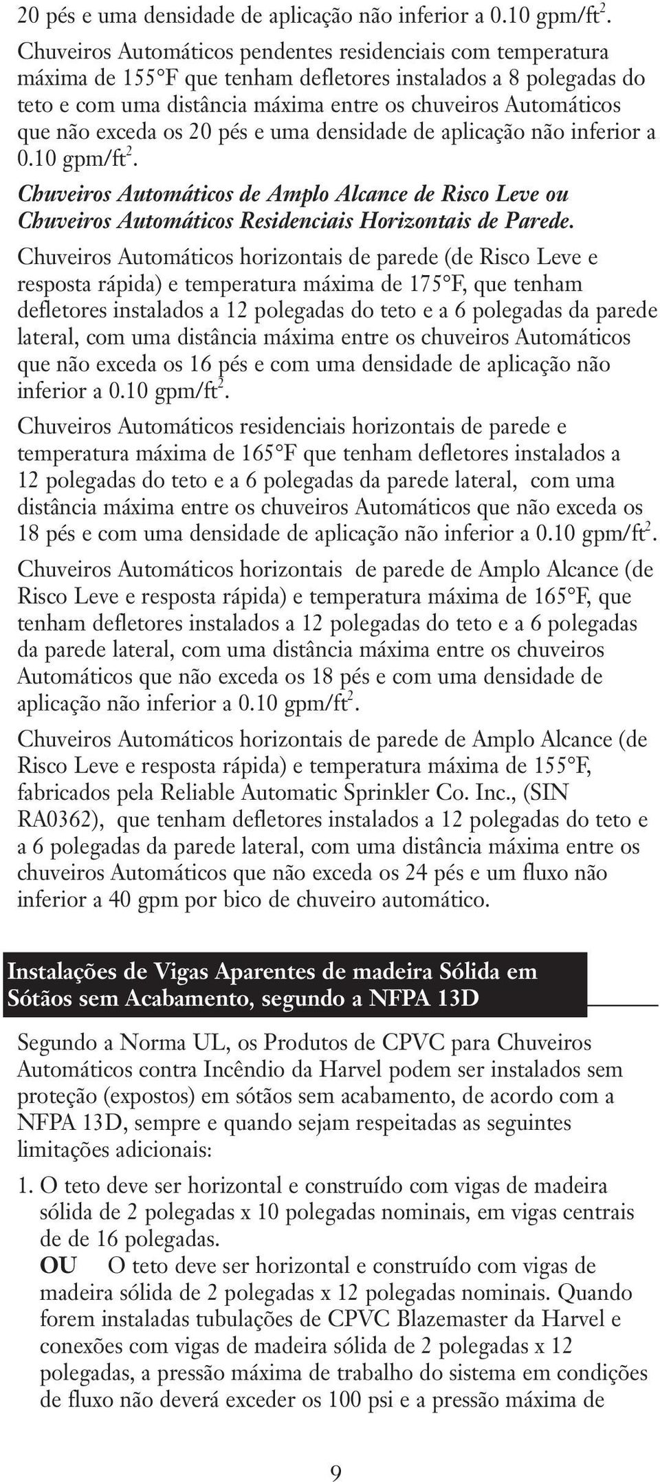 exceda os  Chuveiros Automáticos de Amplo Alcance de Risco Leve ou Chuveiros Automáticos Residenciais Horizontais de Parede.