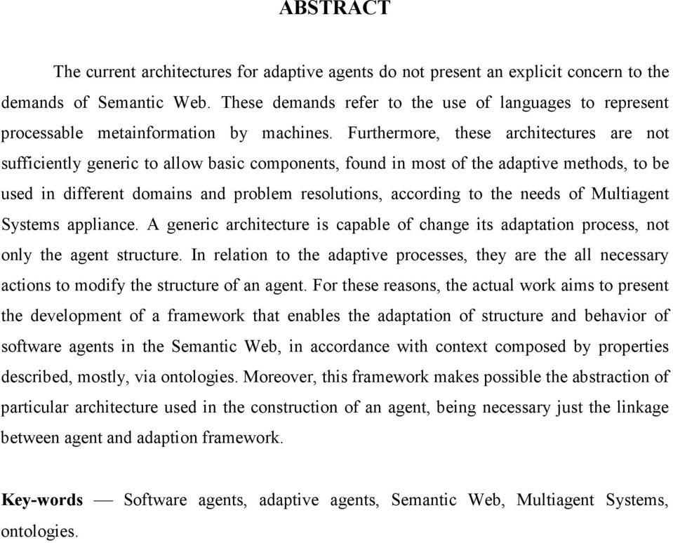 Furthermore, these architectures are not sufficiently generic to allow basic components, found in most of the adaptive methods, to be used in different domains and problem resolutions, according to