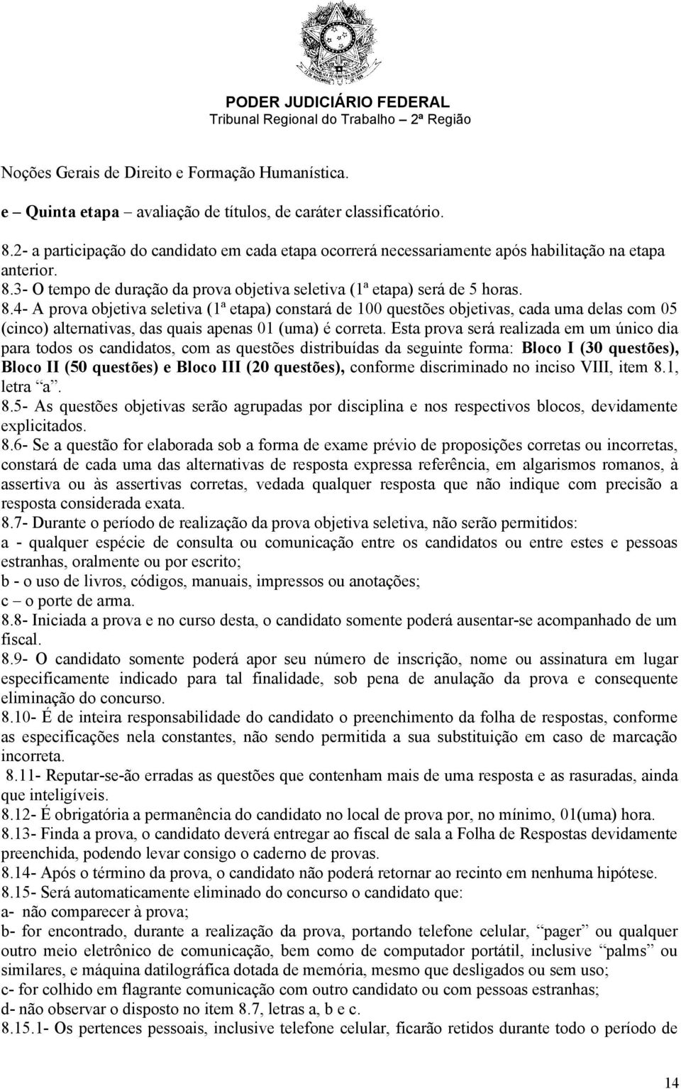 3- O tempo de duração da prova objetiva seletiva (1ª etapa) será de 5 horas. 8.