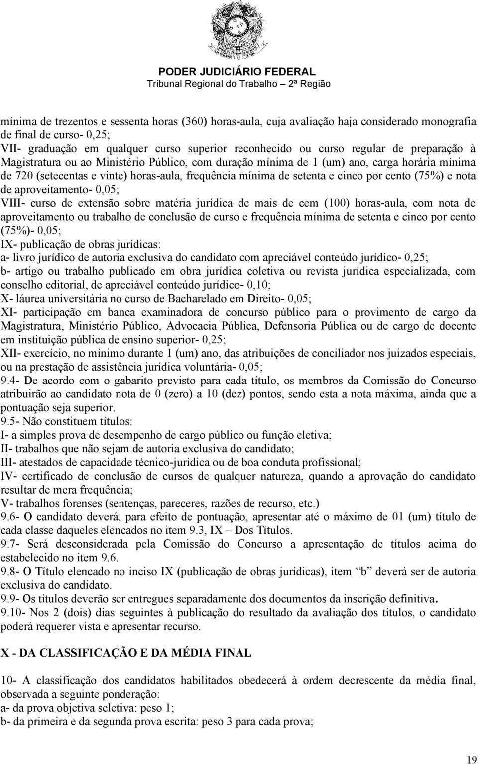 e nota de aproveitamento- 0,05; VIII- curso de extensão sobre matéria jurídica de mais de cem (100) horas-aula, com nota de aproveitamento ou trabalho de conclusão de curso e frequência mínima de