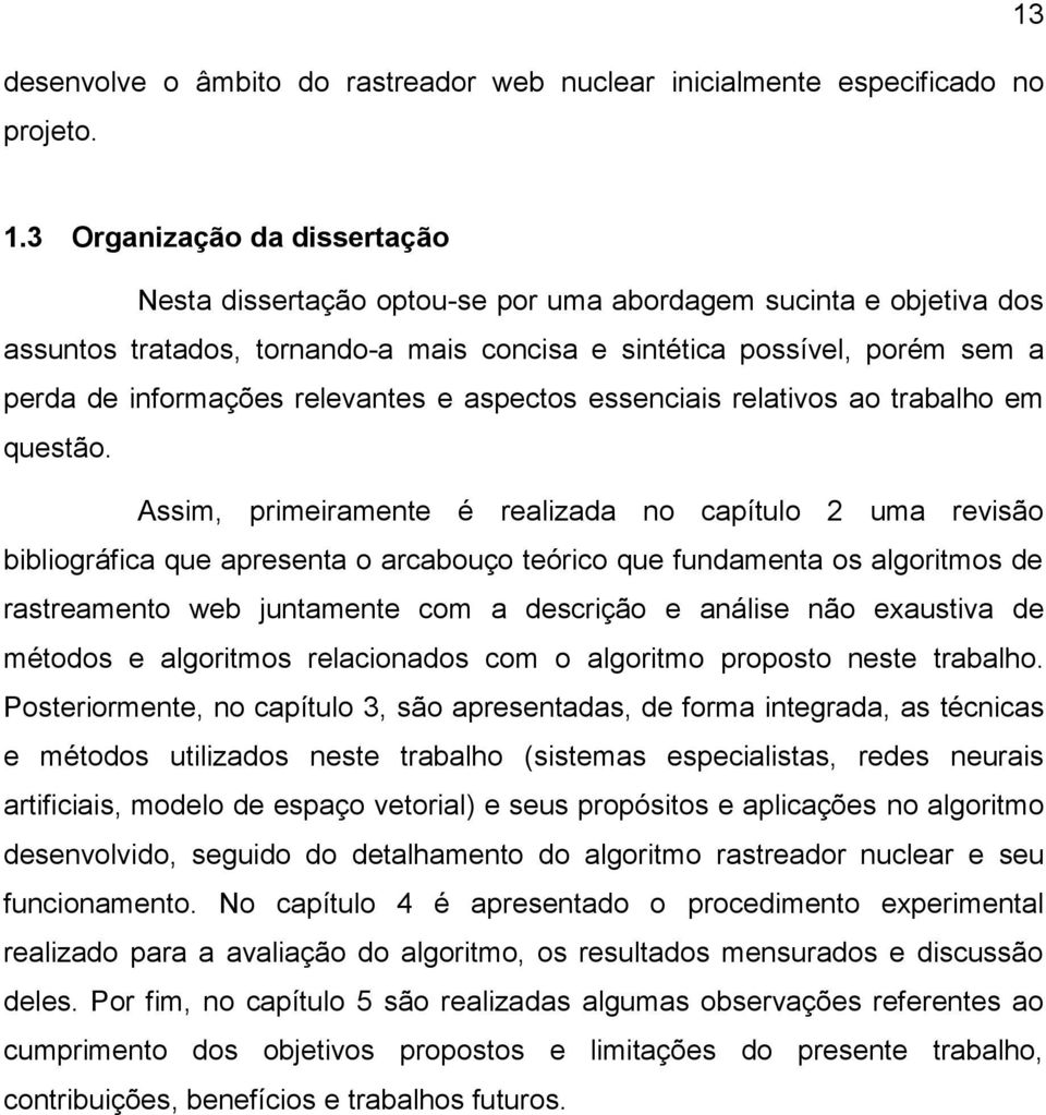 relevantes e aspectos essenciais relativos ao trabalho em questão.