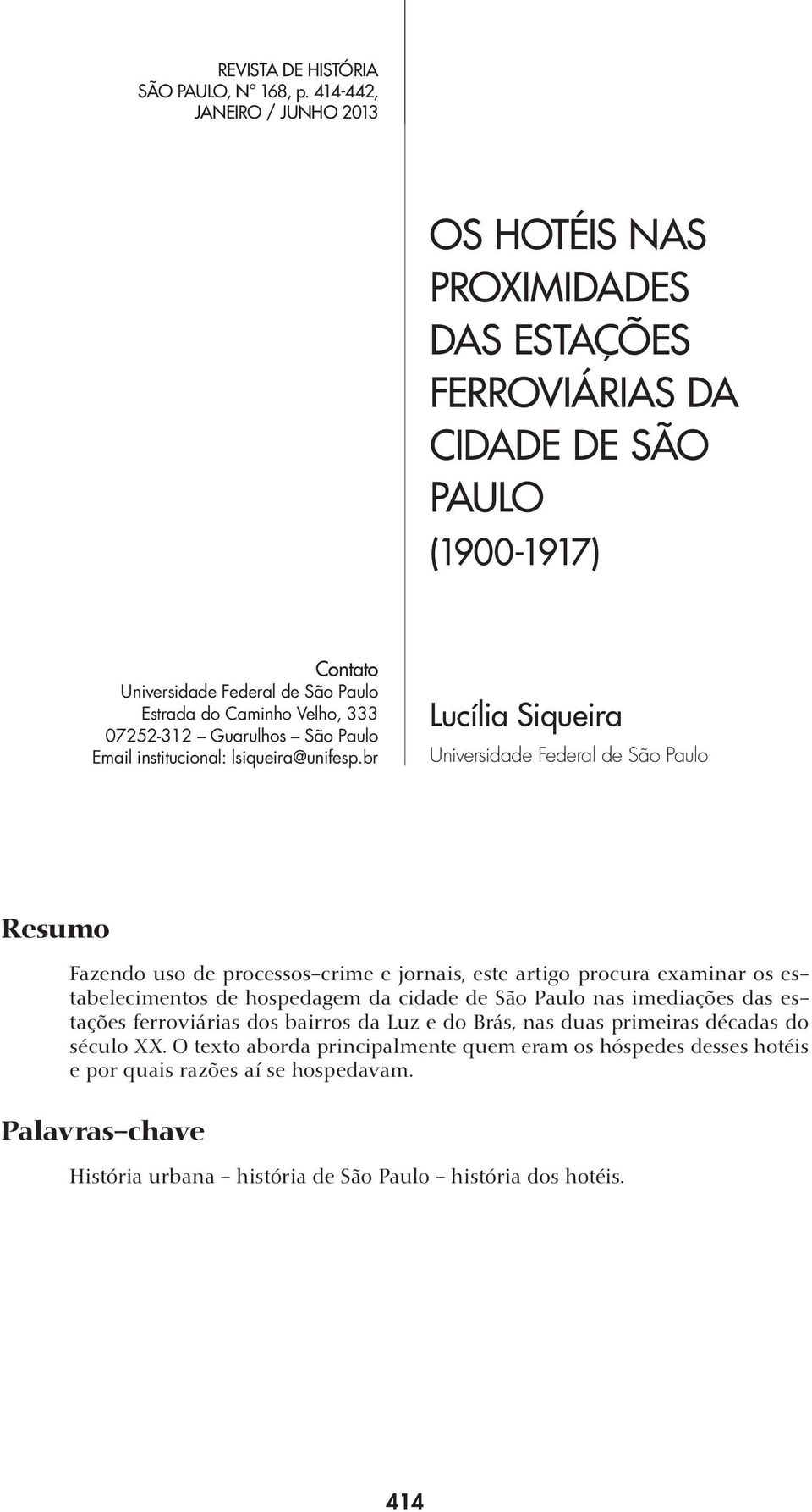 br Universidade Federal de São Paulo Resumo Fazendo uso de processos-crime e jornais, este artigo procura examinar os estabelecimentos de hospedagem da cidade de São Paulo