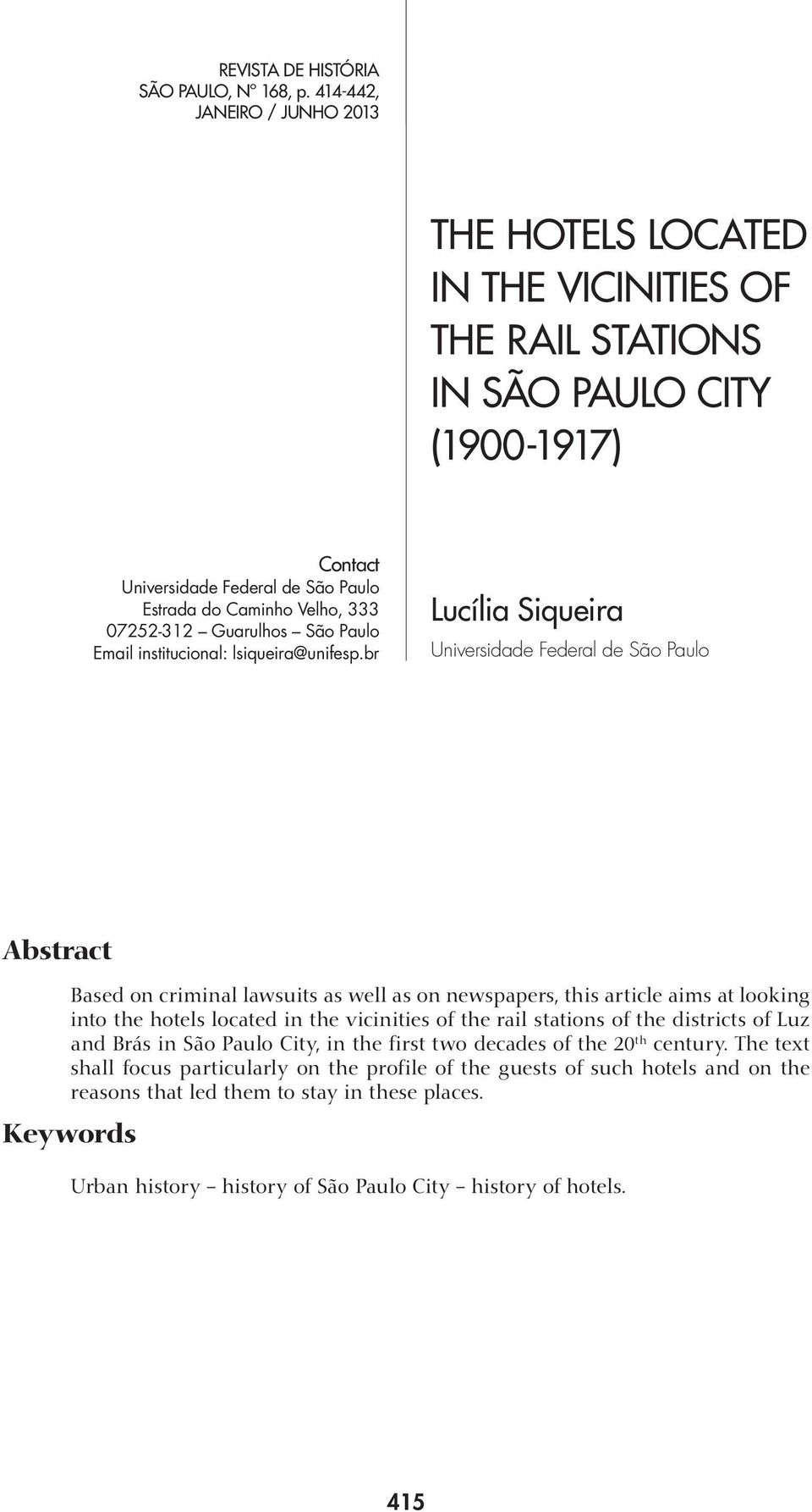 br Universidade Federal de São Paulo Abstract Based on criminal lawsuits as well as on newspapers, this article aims at looking into the hotels located in the vicinities of the