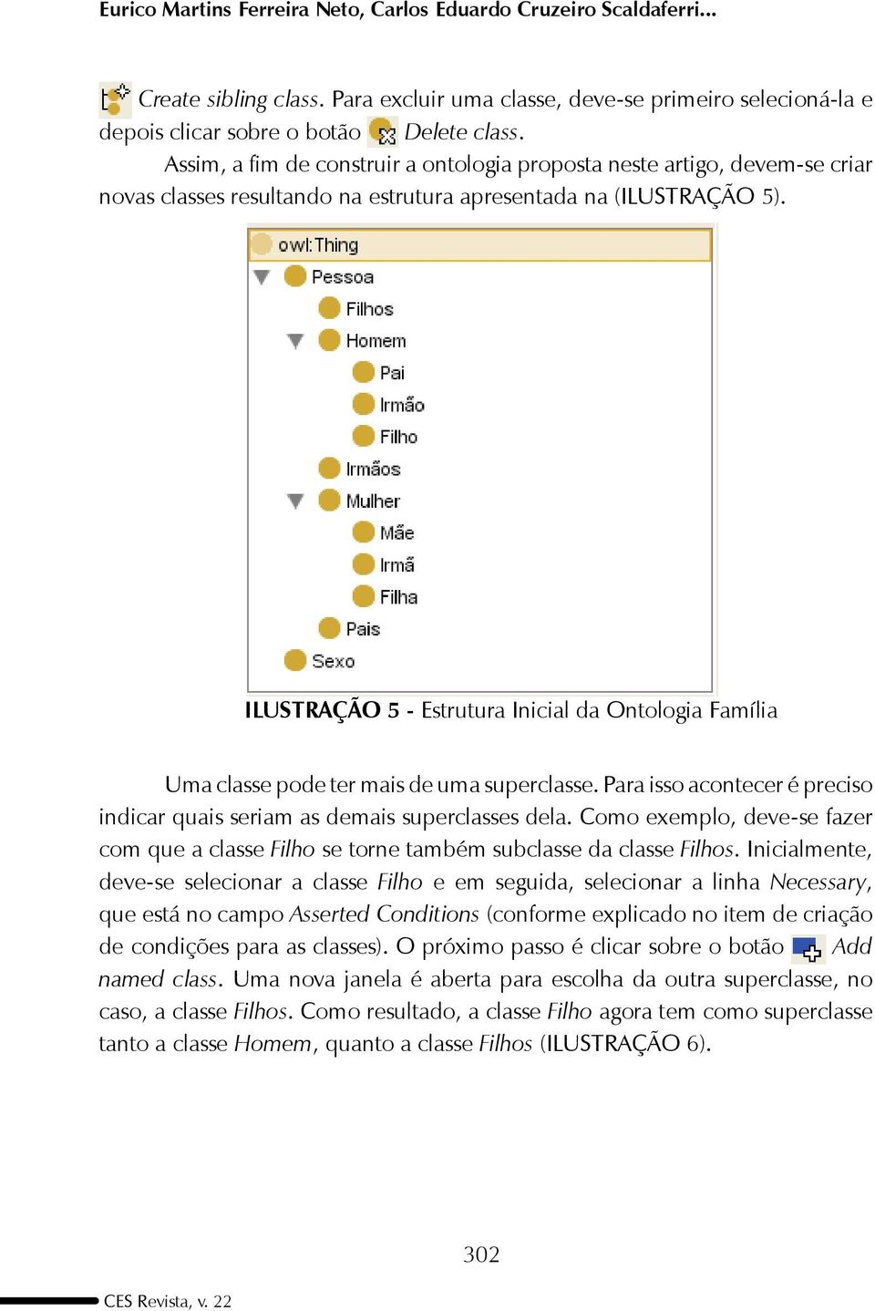 ILUSTRAÇÃO 5 - Estrutura Inicial da Ontologia Família Uma classe pode ter mais de uma superclasse. Para isso acontecer é preciso indicar quais seriam as demais superclasses dela.