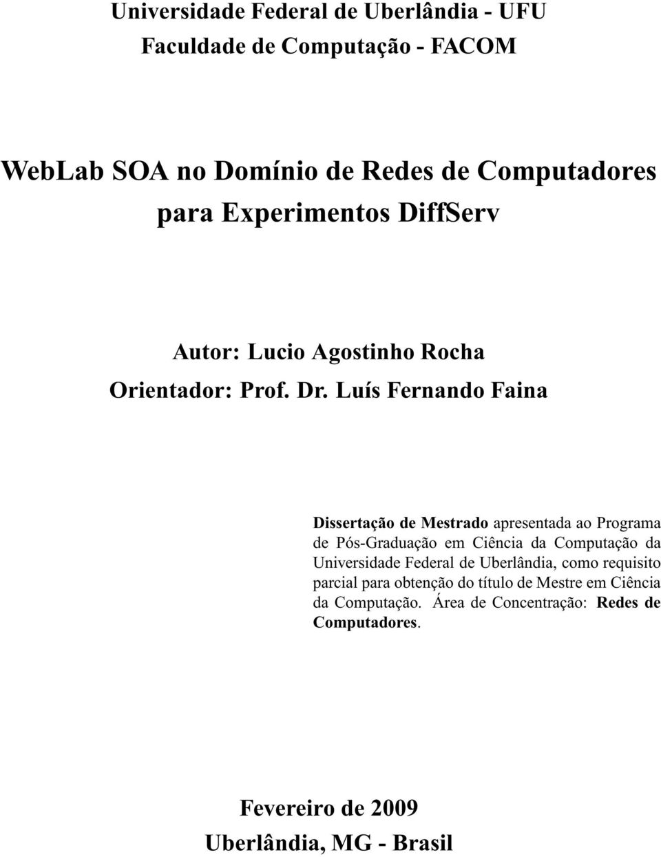 Luís Fernando Faina Dissertação de Mestrado apresentada ao Programa de Pós-Graduação em Ciência da Computação da Universidade