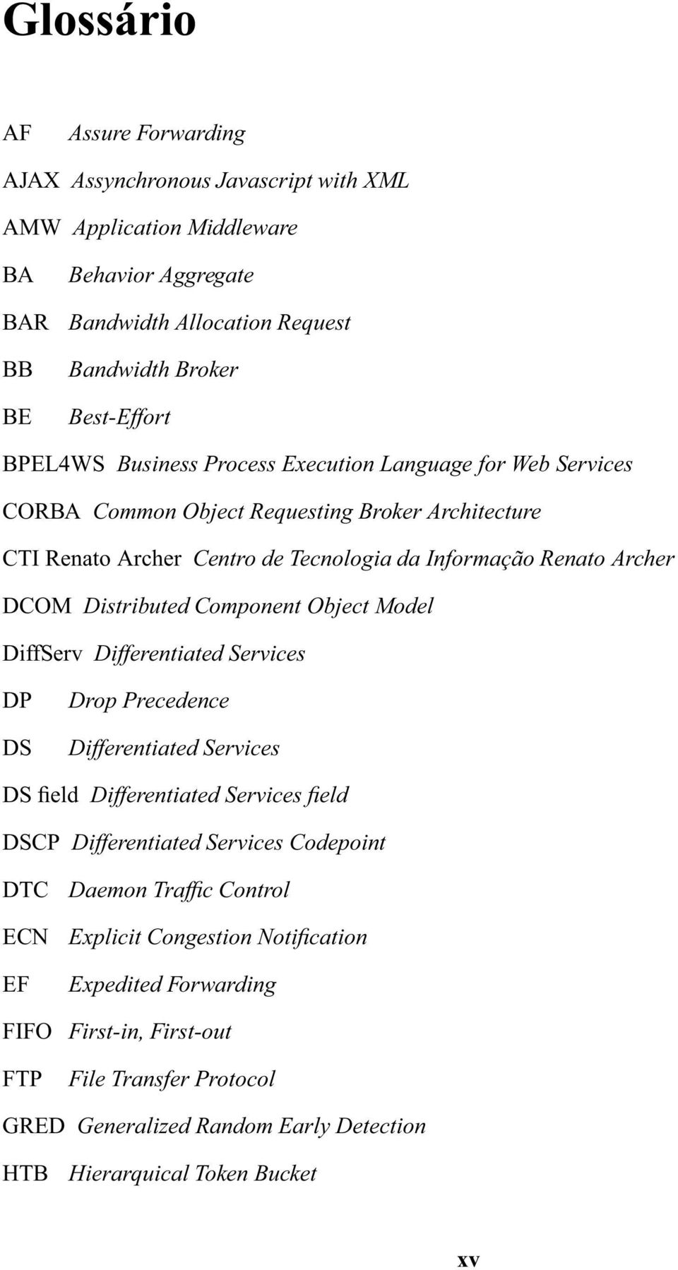 Distributed Component Object Model DiffServ Differentiated Services DP DS Drop Precedence Differentiated Services DS field Differentiated Services field DSCP Differentiated Services Codepoint