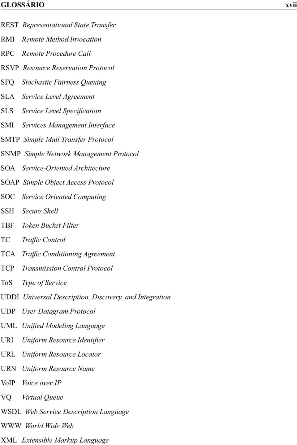 Access Protocol SOC SSH TBF TC TCA TCP ToS Service Oriented Computing Secure Shell Token Bucket Filter Traffic Control Traffic Conditioning Agreement Transmission Control Protocol Type of Service