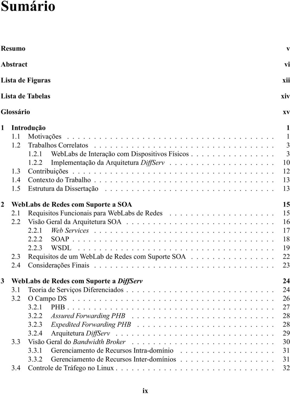 4 Contexto do Trabalho.................................. 13 1.5 Estrutura da Dissertação................................ 13 2 WebLabsdeRedescomSuporteaSOA 15 2.