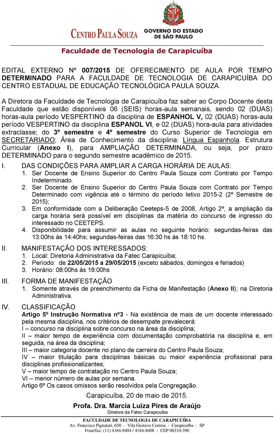 horas-aula período VESPERTINO da disciplina ESPANOL VI, e 02 (DUAS) hora-aula para atividades extraclasse; do 3º semestre e 4º semestre do Curso Superior de Tecnologia em SECRETARIADO; Área de