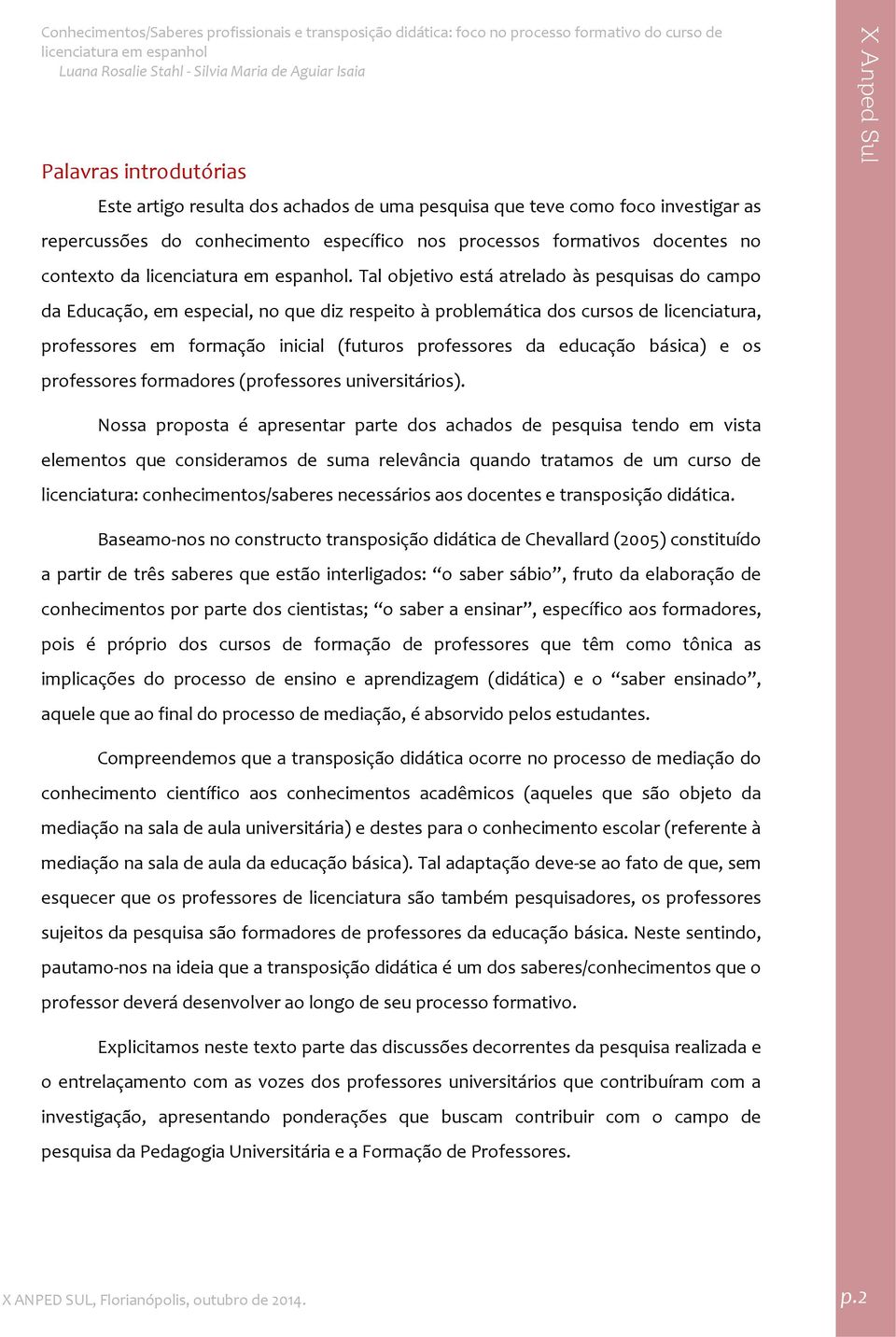 educação básica) e os professores formadores (professores universitários).