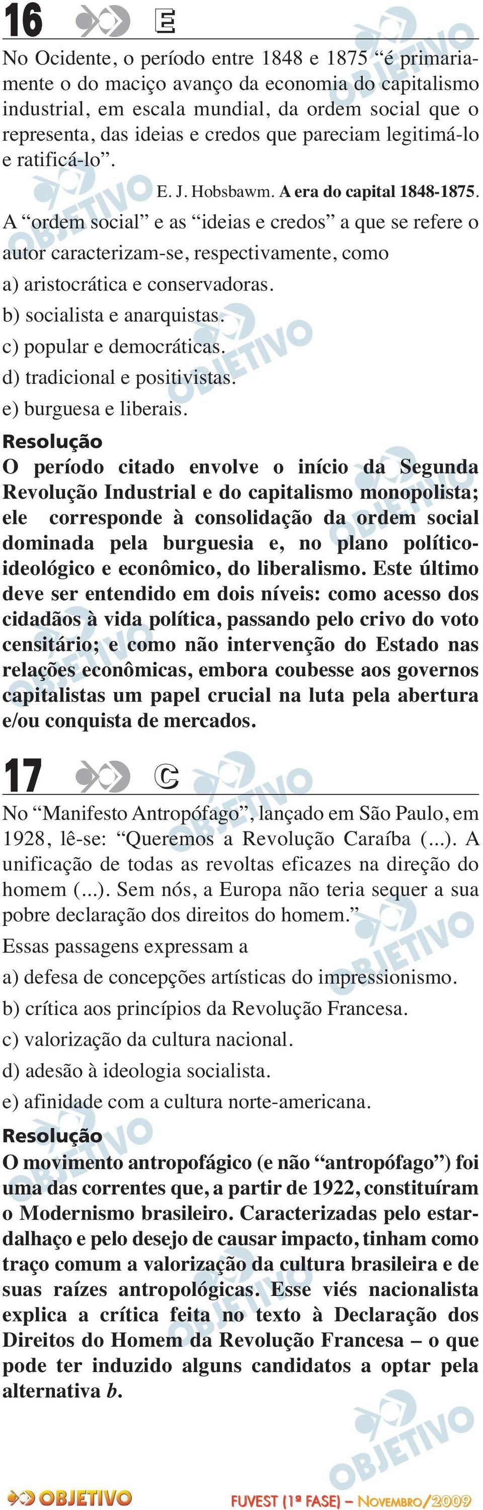 A ordem social e as ideias e credos a que se refere o autor caracterizam-se, respectivamente, como a) aristocrática e conservadoras. b) socialista e anarquistas. c) popular e democráticas.