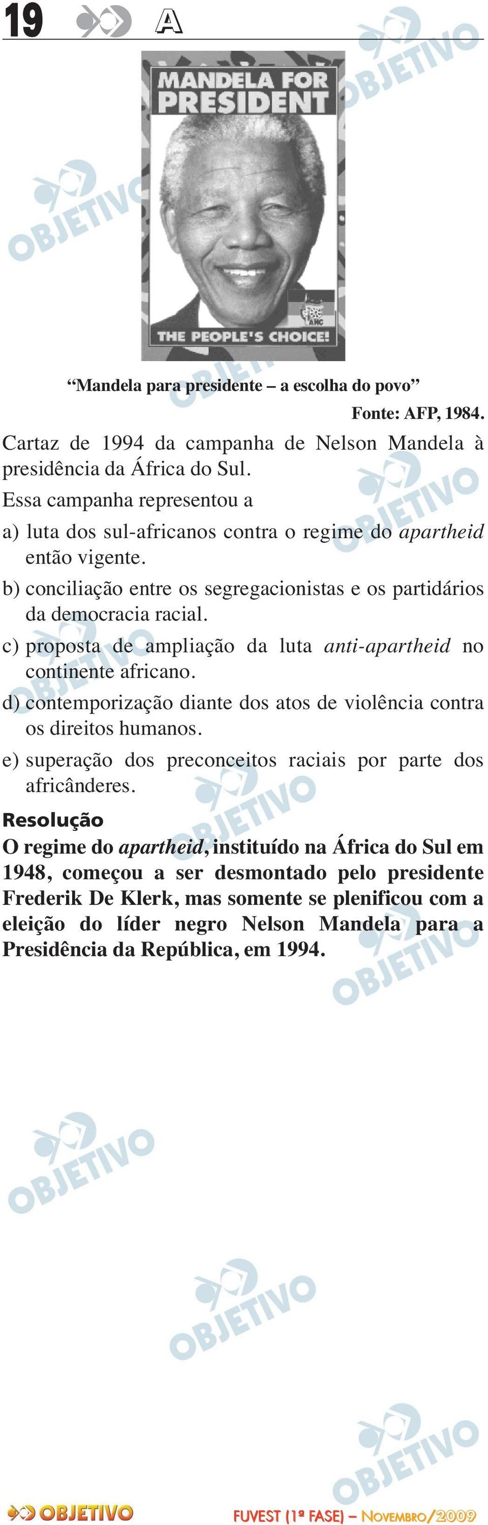 c) proposta de ampliação da luta anti-apartheid no continente africano. d) contemporização diante dos atos de violência contra os direitos humanos.