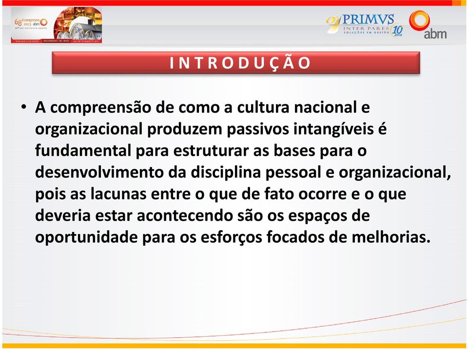 disciplina pessoal e organizacional, pois as lacunas entre o que de fato ocorre e o que