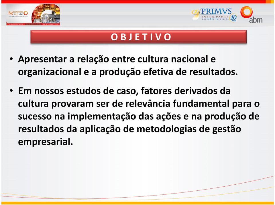 Em nossos estudos de caso, fatores derivados da cultura provaram ser de relevância