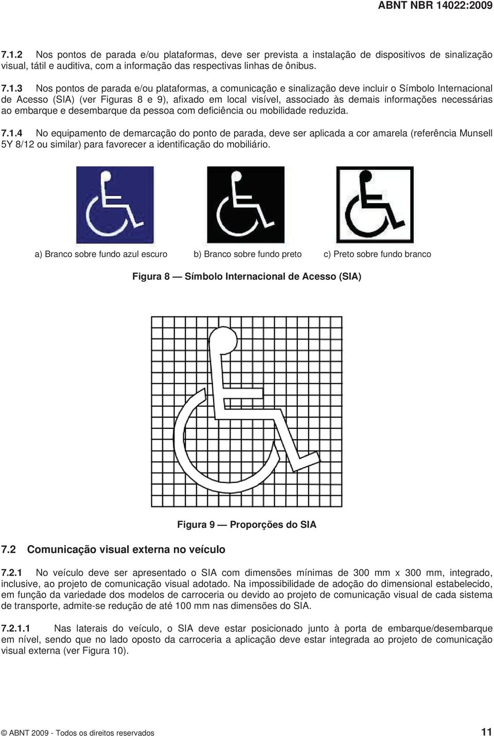 necessárias ao embarque e desembarque da pessoa com deficiência ou mobilidade reduzida. 7.1.