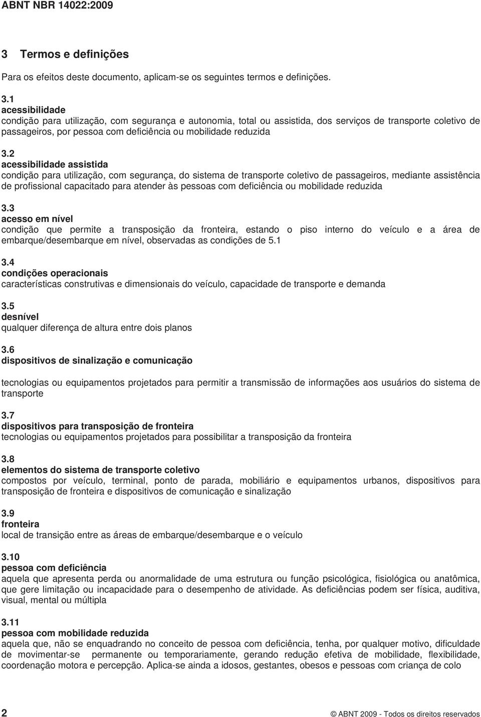 2 acessibilidade assistida condição para utilização, com segurança, do sistema de transporte coletivo de passageiros, mediante assistência de profissional capacitado para atender às pessoas com