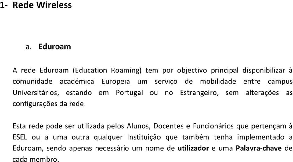 de mobilidade entre campus Universitários, estando em Portugal ou no Estrangeiro, sem alterações as configurações da rede.