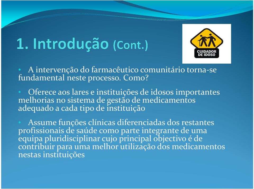 cada tipo de instituição Assume funções clínicas diferenciadas dos restantes profissionais de saúde como parte