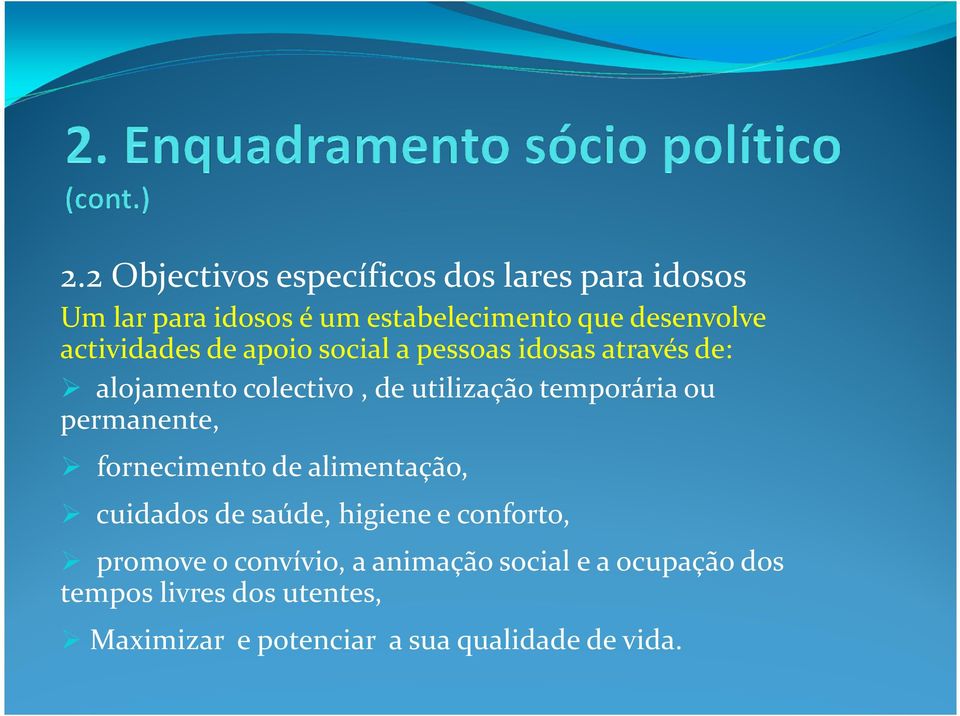 ou permanente, fornecimento de alimentação, cuidados de saúde, higiene e conforto, promove o convívio, a