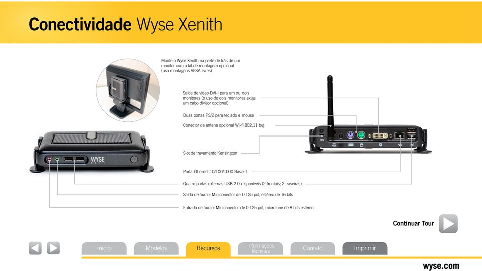 opcional Wi-fi 802.11 b/g Slot de travamento Kensington Porta Ethernet 10/100/1000 Base-T Quatro portas externas USB 2.