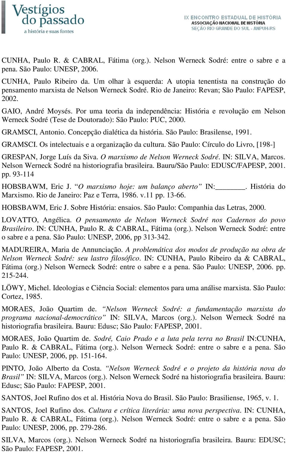 Por uma teoria da independência: História e revolução em Nelson Werneck Sodré (Tese de Doutorado): São Paulo: PUC, 2000. GRAMSCI, Antonio. Concepção dialética da história. São Paulo: Brasilense, 1991.