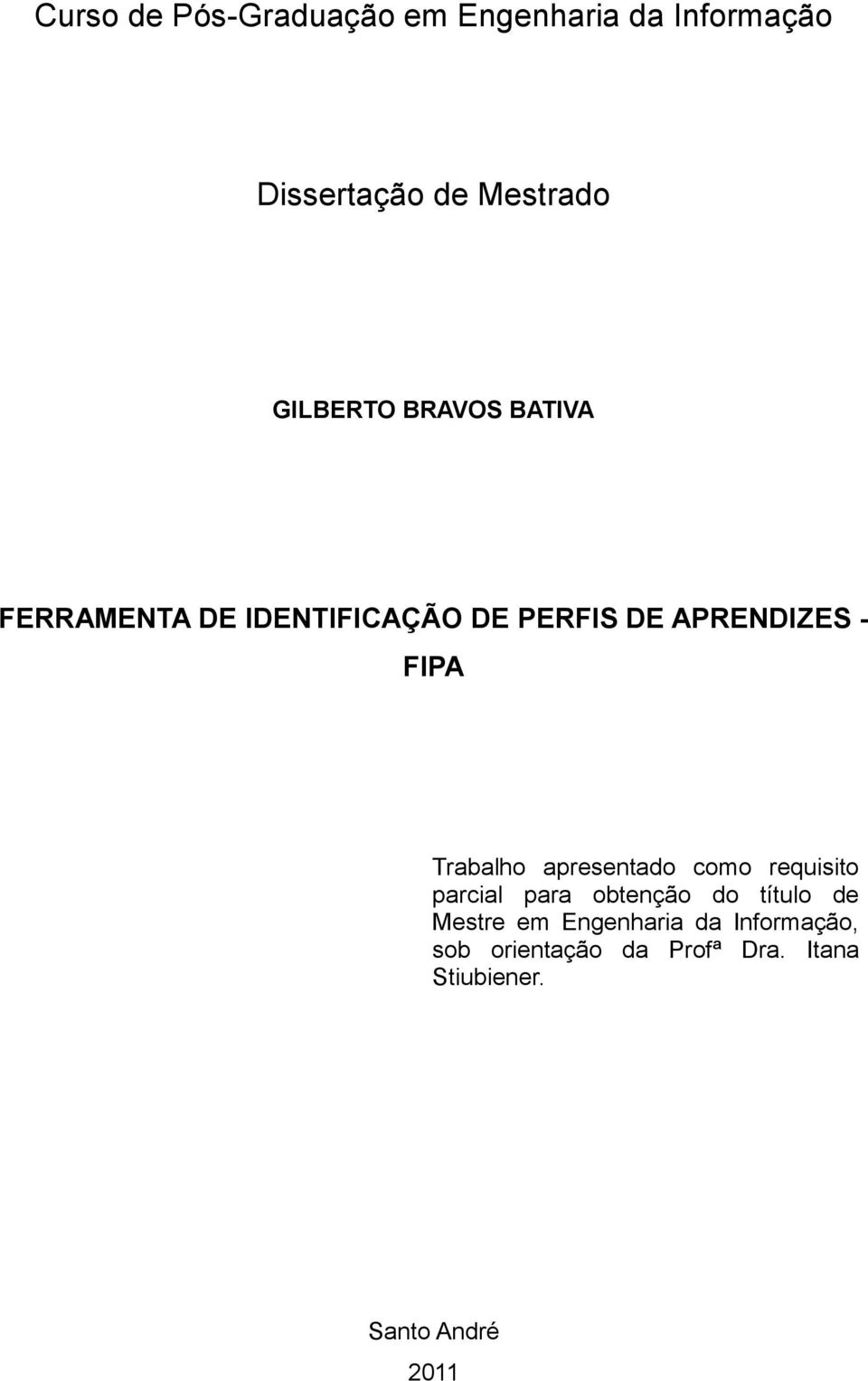 Trabalho apresentado como requisito parcial para obtenção do título de Mestre em