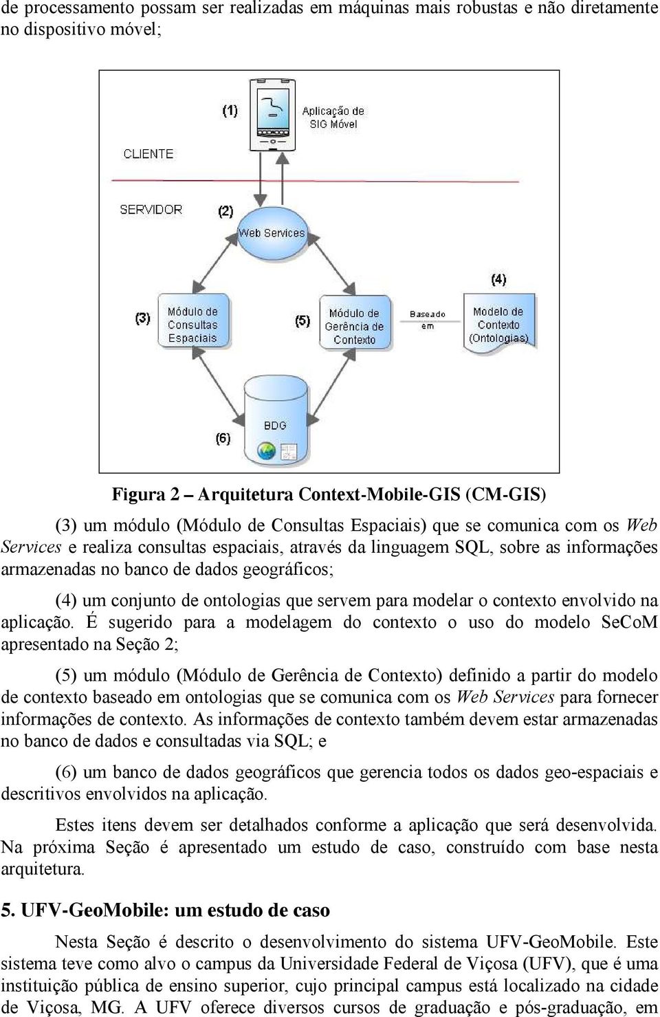 para modelar o contexto envolvido na aplicação.