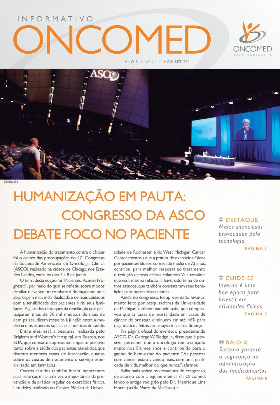 Progresso, por meio do qual se refletiu sobre modos de aliar o avanço no combate à doença com uma abordagem mais individualizada e de mais cuidados com a sensibilidade dos pacientes e de seus