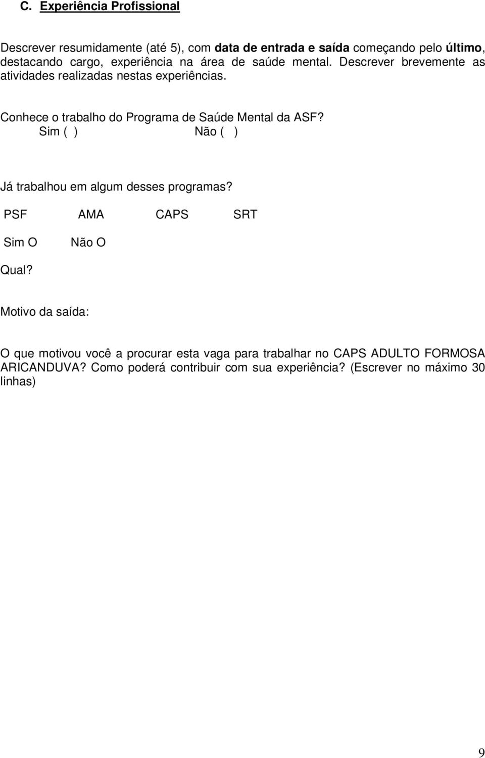 Conhece o trabalho do Programa de Saúde Mental da ASF? Sim ( ) Não ( ) Já trabalhou em algum desses programas?