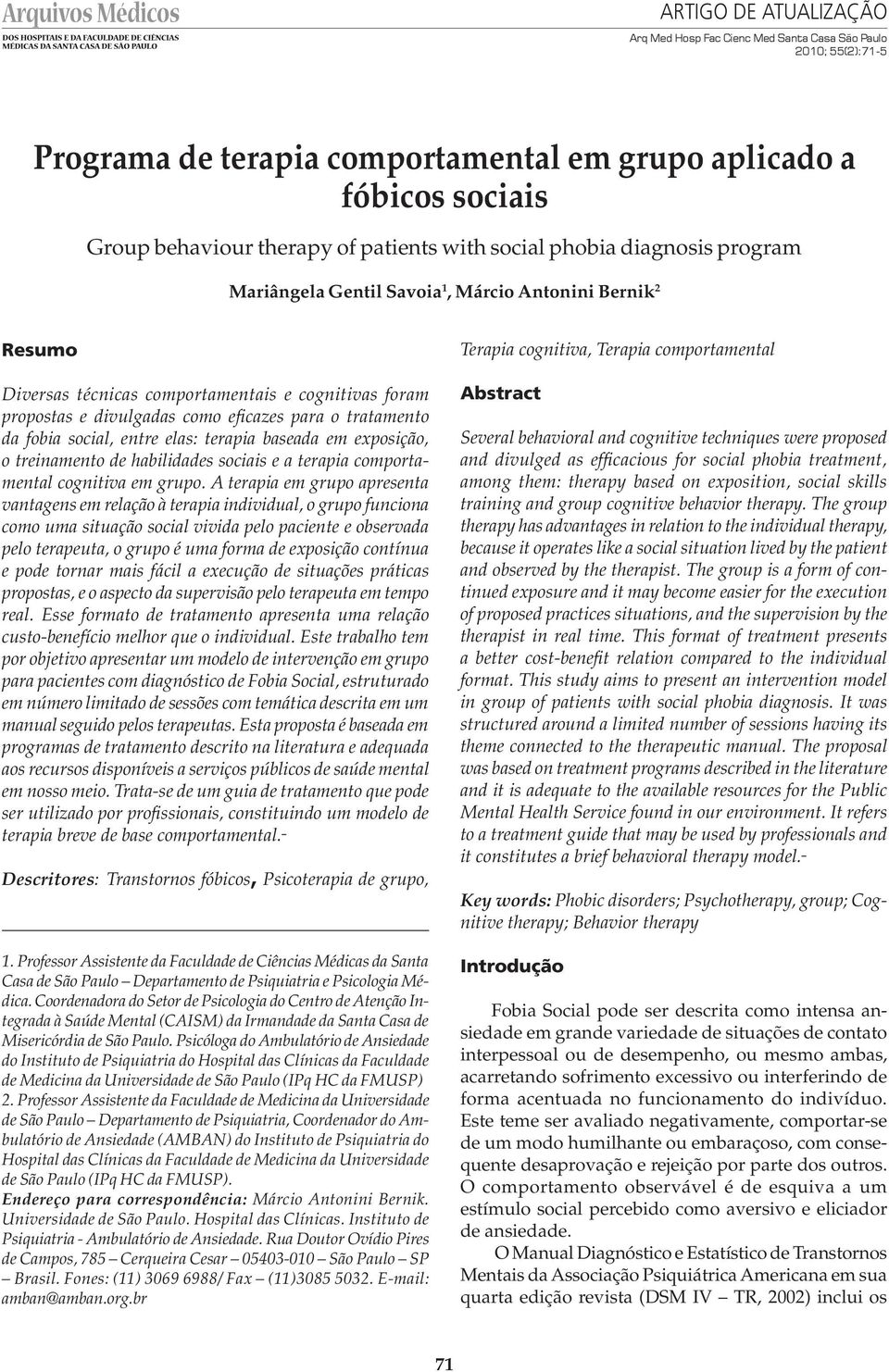 da fobia social, entre elas: terapia baseada em exposição, o treinamento de habilidades sociais e a terapia comportamental cognitiva em grupo.