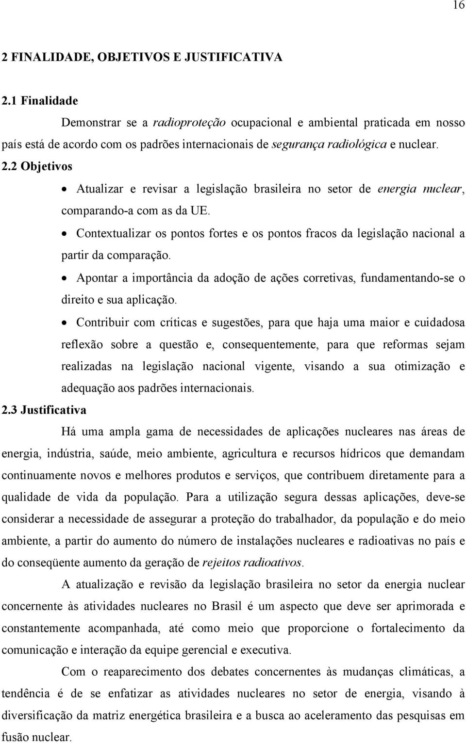 2 Objetivos Atualizar e revisar a legislação brasileira no setor de energia nuclear, comparando-a com as da UE.