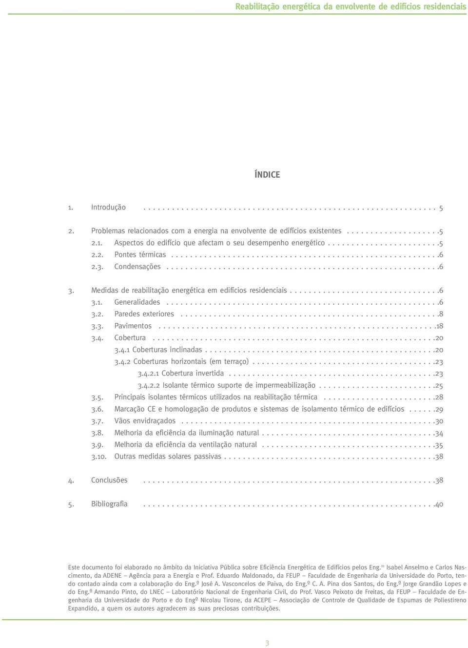 Medidas de reabilitação energética em edifícios residenciais................................6 3.1. Generalidades..........................................................6 3.2. Paredes exteriores.......................................................8 3.