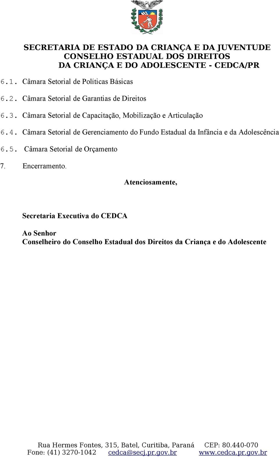 Câmara Setorial de Gerenciamento do Fundo Estadual da Infância e da Adolescência 6.5.